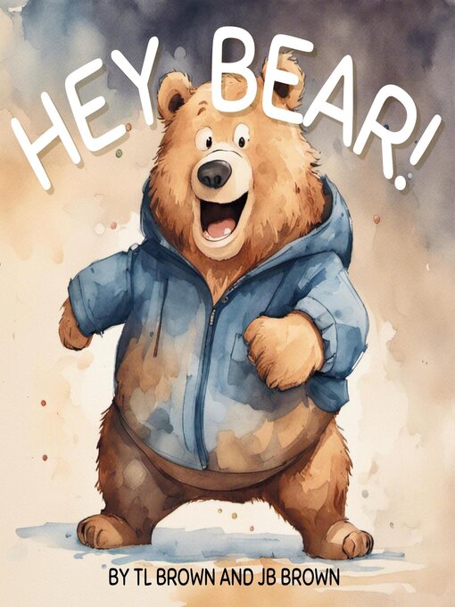 Title details for Hey Bear! Can You Come Over to My House? by TL Brown - Available